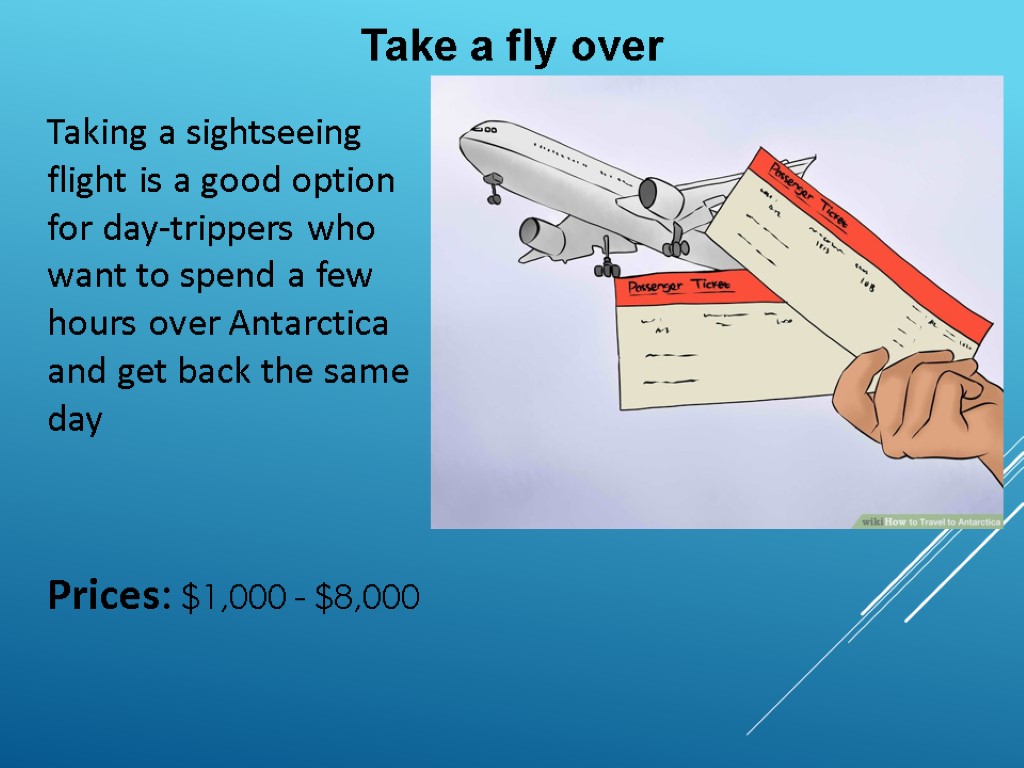 Take a fly over Taking a sightseeing flight is a good option for day-trippers